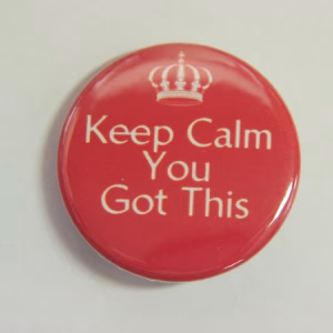 Keep Calm You Got This Button Badge